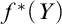 f Superscript asterisk Baseline left parenthesis upper Y right parenthesis