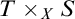 upper T times Subscript upper X Baseline upper S