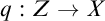 q colon upper Z right arrow upper X