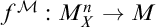 f Superscript script upper M Baseline colon upper M Subscript upper X Superscript n Baseline right arrow upper M