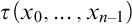 tau left parenthesis x 0 comma ellipsis comma x Subscript n minus 1 Baseline right parenthesis