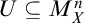 upper U subset of or equal to upper M Subscript upper X Superscript n