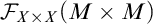 script upper F Subscript upper X times upper X Baseline left parenthesis upper M times upper M right parenthesis