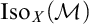upper I s o Subscript upper X Baseline left parenthesis script upper M right parenthesis