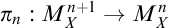 pi Subscript n Baseline colon upper M Subscript upper X Superscript n plus 1 Baseline right arrow upper M Subscript upper X Superscript n