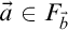 ModifyingAbove a With right arrow element of upper F Subscript ModifyingAbove b With right arrow