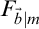 upper F Subscript ModifyingAbove b With right arrow vertical bar m