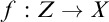 f colon upper Z right arrow upper X