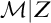 script upper M vertical bar upper Z