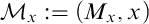 script upper M Subscript x Baseline colon equals left parenthesis upper M Subscript x Baseline comma x right parenthesis