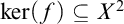 kernel left parenthesis f right parenthesis subset of or equal to upper X squared