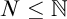 upper N less than or equals double struck upper N