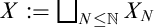 upper X colon equals square union Underscript upper N less than or equals double struck upper N Endscripts upper X Subscript upper N