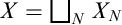 upper X equals square union Underscript upper N Endscripts upper X Subscript upper N