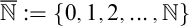 double struck upper N overbar colon equals StartSet 0 comma 1 comma 2 comma ellipsis comma double struck upper N EndSet
