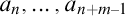 a Subscript n Baseline comma ellipsis comma a Subscript n plus m minus 1 Baseline
