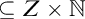 subset of or equal to upper Z times double struck upper N