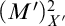 left parenthesis upper M Superscript prime Baseline right parenthesis Subscript upper X prime Superscript 2