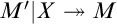 upper M prime vertical bar upper X two headed right arrow upper M