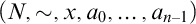 left parenthesis upper N comma tilde comma x comma a 0 comma ellipsis comma a Subscript n minus 1 Baseline right parenthesis