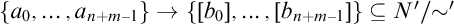 StartSet a 0 comma ellipsis comma a Subscript n plus m minus 1 Baseline EndSet right arrow StartSet left bracket b 0 right bracket comma ellipsis comma left bracket b Subscript n plus m minus 1 Baseline right bracket EndSet subset of or equal to upper N Superscript prime Baseline slash tilde prime