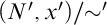 left parenthesis upper N prime comma x Superscript prime Baseline right parenthesis slash tilde prime