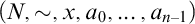 left parenthesis upper N comma tilde comma x comma a 0 comma ellipsis comma a Subscript n minus 1 Baseline right parenthesis