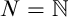 upper N equals double struck upper N