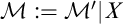 script upper M colon equals script upper M Superscript prime Baseline vertical bar upper X