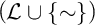 left parenthesis script upper L union StartSet tilde EndSet right parenthesis