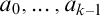 a 0 comma ellipsis comma a Subscript k minus 1 Baseline
