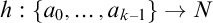 h colon StartSet a 0 comma ellipsis comma a Subscript k minus 1 Baseline EndSet right arrow upper N