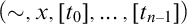 left parenthesis tilde comma x comma left bracket t 0 right bracket comma ellipsis comma left bracket t Subscript n minus 1 Baseline right bracket right parenthesis