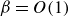 beta equals upper O left parenthesis 1 right parenthesis