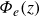upper Phi Subscript e Baseline left parenthesis z right parenthesis