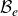 script upper B Subscript e