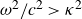 omega squared divided by c squared greater than kappa squared
