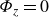 upper Phi Subscript z Baseline equals 0