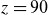 z equals 90