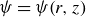 psi equals psi left parenthesis r comma z right parenthesis