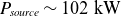 upper P Subscript italic source Baseline tilde 102 kW