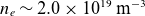 n Subscript e Baseline tilde 2.0 times 10 Superscript 19 Baseline normal m Superscript negative 3