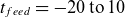 t Subscript f e e d Baseline equals minus 20 normal t normal o Baseline 10