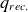 q Subscript r e c period