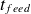 t Subscript f e e d