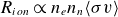 upper R Subscript i o n Baseline proportional to n Subscript e Baseline n Subscript n Baseline left angle bracket sigma v right angle bracket