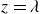 z equals lamda