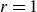 r equals 1