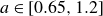a element of left bracket 0.65 comma 1.2 right bracket