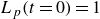 upper L Subscript p Baseline left parenthesis t equals 0 right parenthesis equals 1